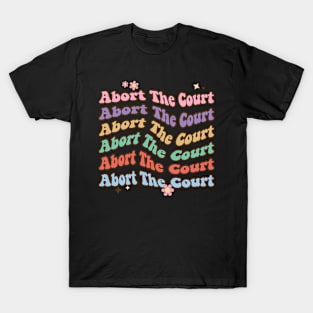 Abort The Court - SCOTUS Reproductive Rights T-Shirt